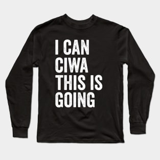 i can ciwa this is going, Nurse Shirt For Work Nursing School Long Sleeve T-Shirt